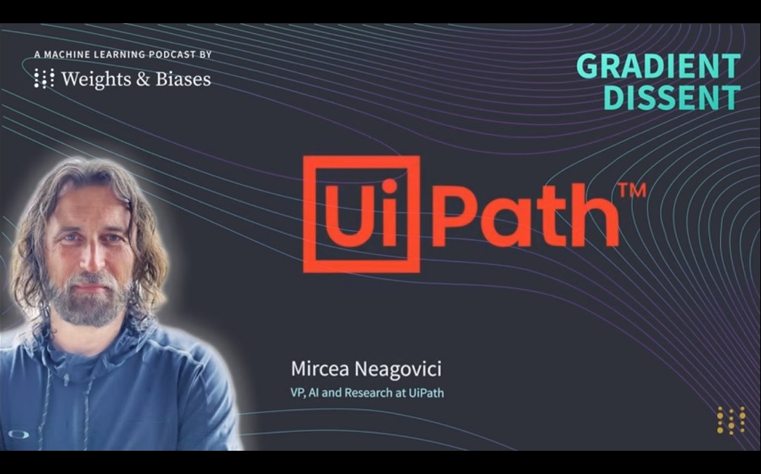 The Story of ML in UiPath RPA and Other Insights from Mircea Neagovici, VP, AI and Research at UiPath